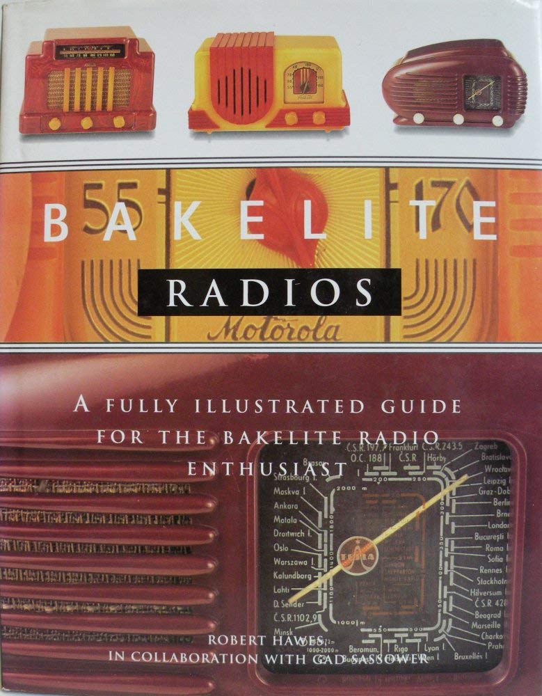 Bakelite Radios: A Fully Illustrated Guide For The Bakelite Radio Enthusiast